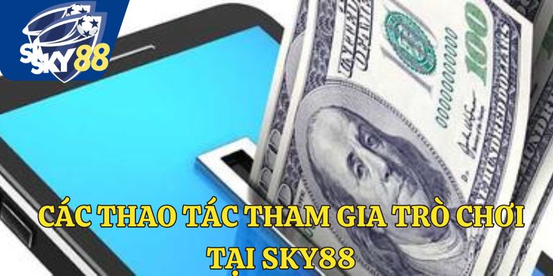 Các thao tác tham gia trò chơi tại Sky88