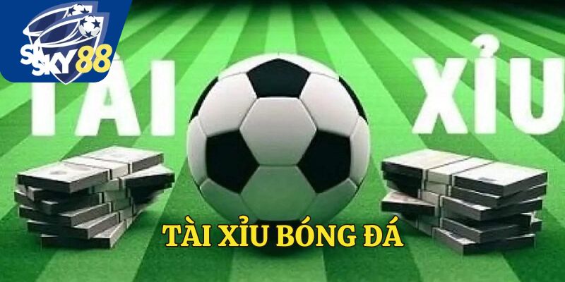 Tài Xỉu Bóng Đá - Trò Chơi Cá Cược Tại Sảnh SKY88 Đỉnh Cao