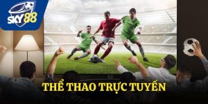 Thể Thao Trực Tuyến Cực Kỳ Đỉnh Cao Tại Sân Chơi SKY88