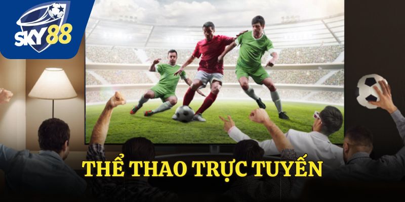 Thể Thao Trực Tuyến Cực Kỳ Đỉnh Cao Tại Sân Chơi SKY88